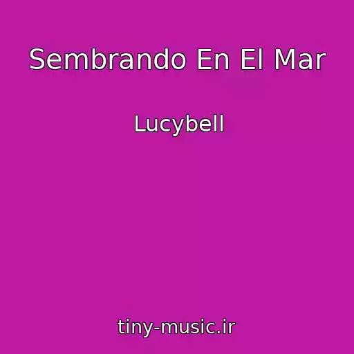 کاور آهنگ Sembrando En El Mar از Lucybell