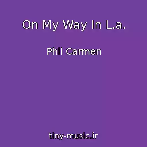 کاور آهنگ On My Way In L.a. از Phil Carmen