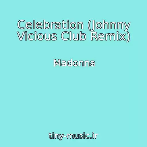 کاور آهنگ Celebration (Johnny Vicious Club Remix) از Madonna