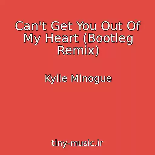 کاور آهنگ Can't Get You Out Of My Heart (Bootleg Remix) از Kylie Minogue