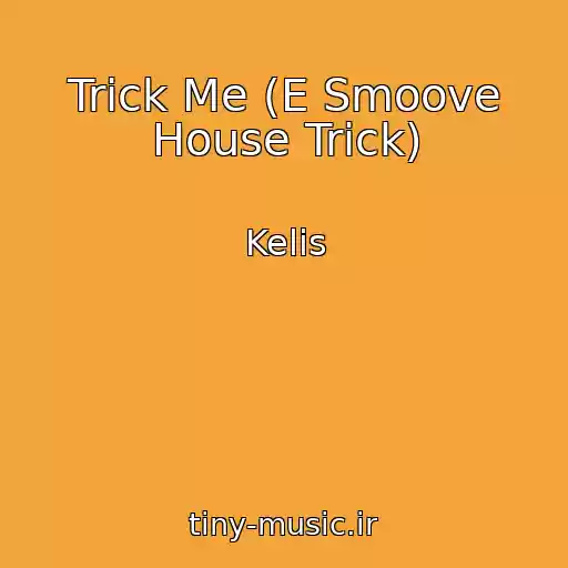 کاور آهنگ Trick Me (E Smoove House Trick) از Kelis