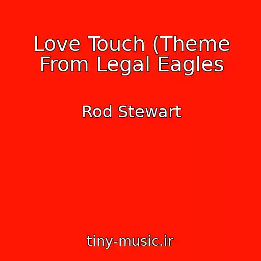 کاور آهنگ Love Touch (Theme From Legal Eagles از Rod Stewart