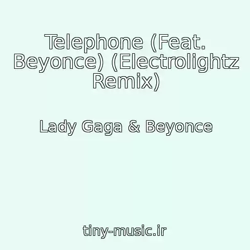 کاور آهنگ Telephone (Feat. Beyonce) (Electrolightz Remix) از Lady Gaga & Beyonce