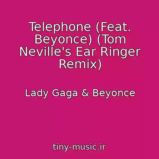 کاور آهنگ Telephone (Feat. Beyonce) (Tom Neville's Ear Ringer Remix) از Lady Gaga & Beyonce