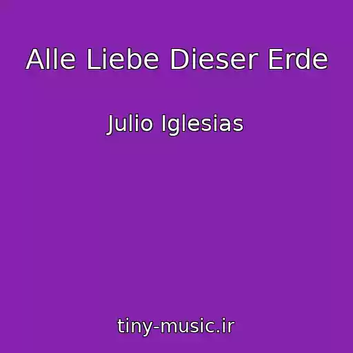 کاور آهنگ Alle Liebe Dieser Erde از Julio Iglesias