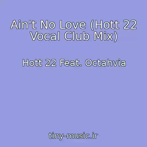 کاور آهنگ Ain't No Love (Hott 22 Vocal Club Mix) از Hott 22 Feat. Octahvia