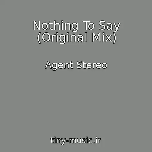 کاور آهنگ Nothing To Say (Original Mix) از Agent Stereo
