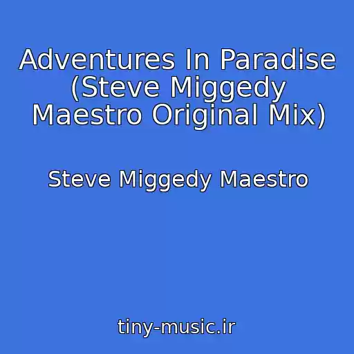 کاور آهنگ Adventures In Paradise (Steve Miggedy Maestro Original Mix) از Steve Miggedy Maestro