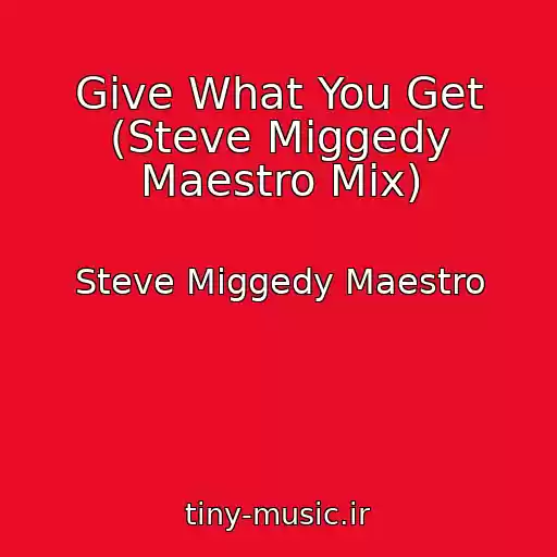 کاور آهنگ Give What You Get (Steve Miggedy Maestro Mix) از Steve Miggedy Maestro