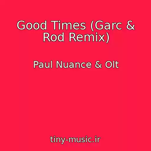 کاور آهنگ Good Times (Garc & Rod Remix) از Paul Nuance & Olt