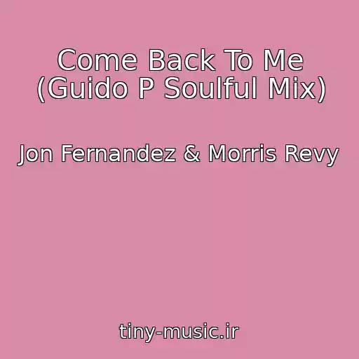 کاور آهنگ Come Back To Me (Guido P Soulful Mix) از Jon Fernandez & Morris Revy