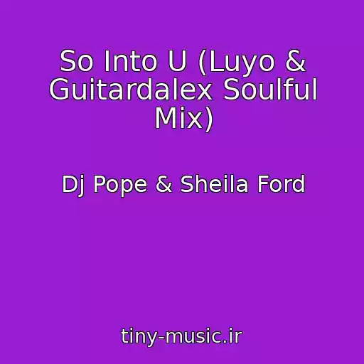 کاور آهنگ So Into U (Luyo & Guitardalex Soulful Mix) از Dj Pope & Sheila Ford