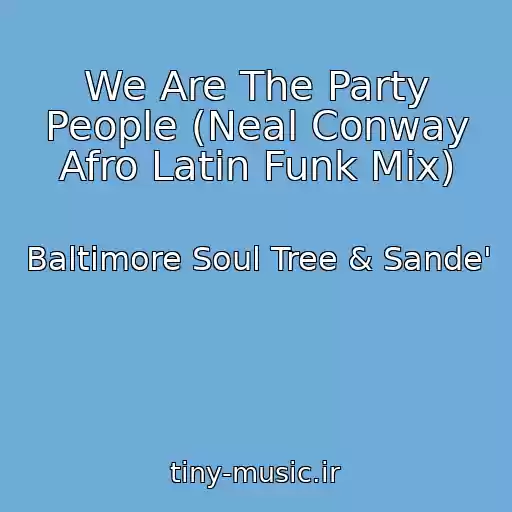 کاور آهنگ We Are The Party People (Neal Conway Afro Latin Funk Mix) از Baltimore Soul Tree & Sande'