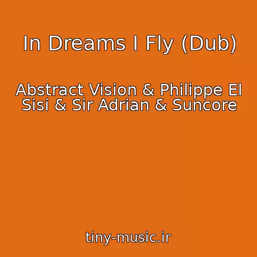 کاور آهنگ In Dreams I Fly (Dub) از Abstract Vision & Philippe El Sisi & Sir Adrian & Suncore