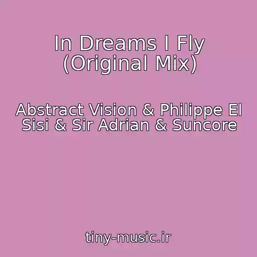 کاور آهنگ In Dreams I Fly (Original Mix) از Abstract Vision & Philippe El Sisi & Sir Adrian & Suncore