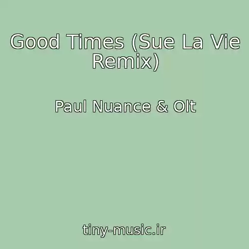 کاور آهنگ Good Times (Sue La Vie Remix) از Paul Nuance & Olt