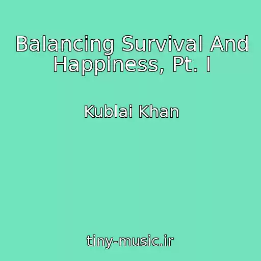 کاور آهنگ Balancing Survival And Happiness, Pt. I از Kublai Khan