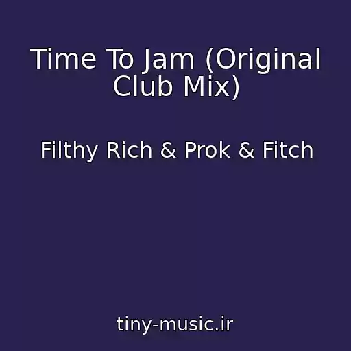 کاور آهنگ Time To Jam (Original Club Mix) از Filthy Rich & Prok & Fitch