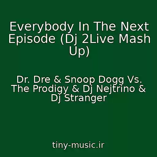 کاور آهنگ Everybody In The Next Episode (Dj 2Live Mash Up) از Dr. Dre & Snoop Dogg Vs. The Prodigy & Dj Nejtrino & Dj Stranger