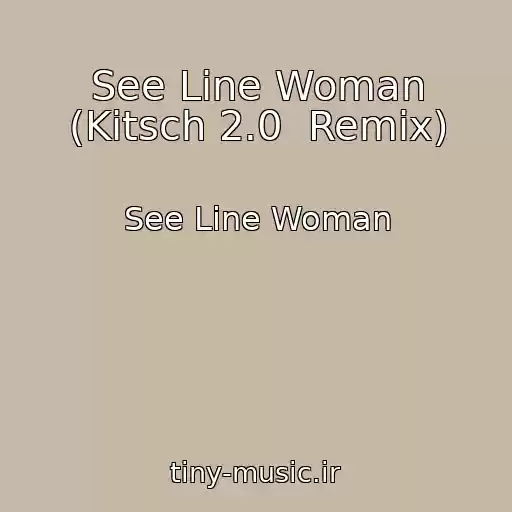 کاور آهنگ See Line Woman (Kitsch 2.0  Remix) از See Line Woman