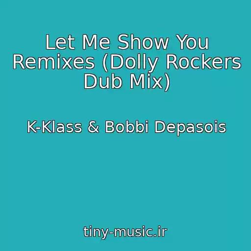 کاور آهنگ Let Me Show You Remixes (Dolly Rockers Dub Mix) از K-Klass & Bobbi Depasois