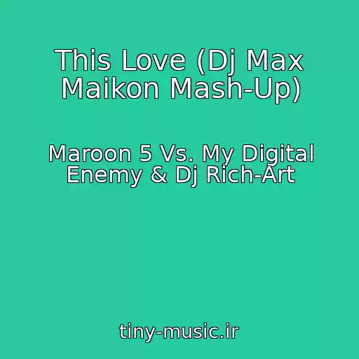 کاور آهنگ This Love (Dj Max Maikon Mash-Up) از Maroon 5 Vs. My Digital Enemy & Dj Rich-Art