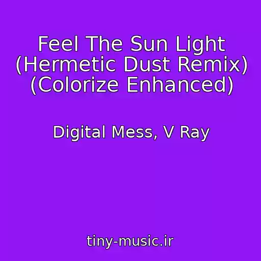 کاور آهنگ Feel The Sun Light (Hermetic Dust Remix) (Colorize Enhanced) از Digital Mess, V Ray