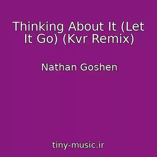 کاور آهنگ Thinking About It (Let It Go) (Kvr Remix) از Nathan Goshen