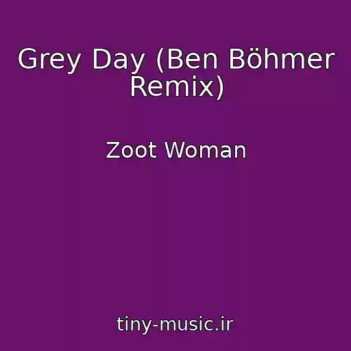 کاور آهنگ Grey Day (Ben Böhmer Remix) از Zoot Woman