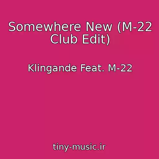 کاور آهنگ Somewhere New (M-22 Club Edit) از Klingande Feat. M-22