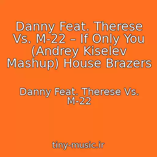 کاور آهنگ Danny Feat. Therese Vs. M-22 – If Only You (Andrey Kiselev Mashup) House Brazers از Danny Feat. Therese Vs. M-22