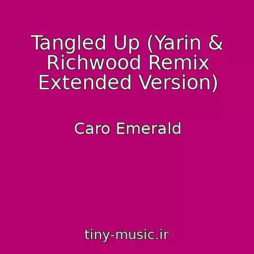 کاور آهنگ Tangled Up (Yarin & Richwood Remix Extended Version) از Caro Emerald