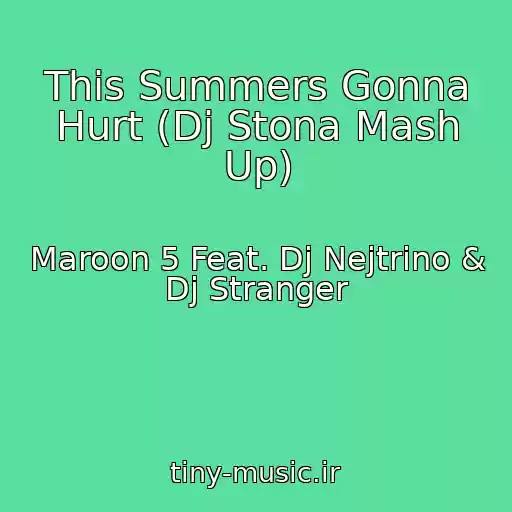 کاور آهنگ This Summers Gonna Hurt (Dj Stona Mash Up) از Maroon 5 Feat. Dj Nejtrino & Dj Stranger