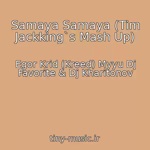 کاور آهنگ Samaya Samaya (Tim Jackking`s Mash Up) از Egor Krid (Kreed) Myyu Dj Favorite & Dj Kharitonov