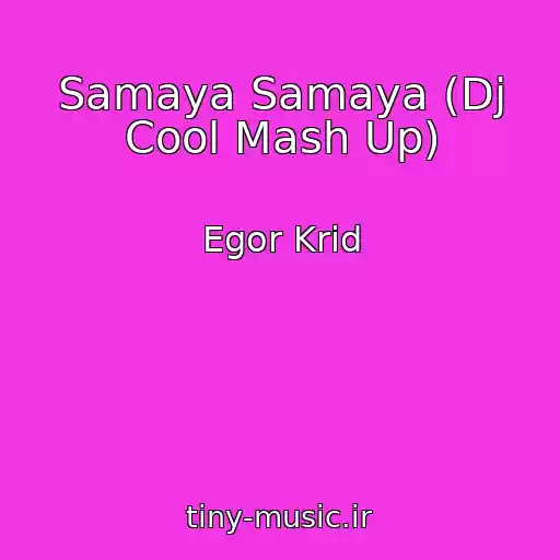 کاور آهنگ Samaya Samaya (Dj Cool Mash Up) از Egor Krid