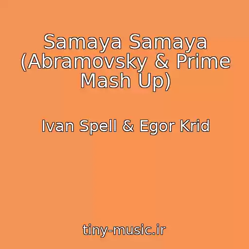 کاور آهنگ Samaya Samaya (Abramovsky & Prime Mash Up) از Ivan Spell & Egor Krid