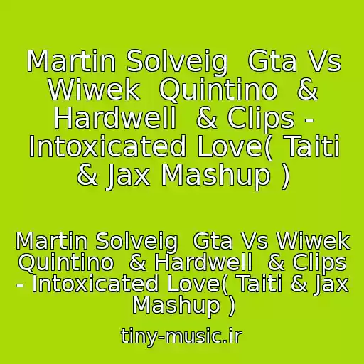کاور آهنگ Martin Solveig  Gta Vs Wiwek  Quintino  & Hardwell  & Clips - Intoxicated Love( Taiti & Jax Mashup ) از Martin Solveig  Gta Vs Wiwek  Quintino  & Hardwell  & Clips - Intoxicated Love( Taiti & Jax Mashup )