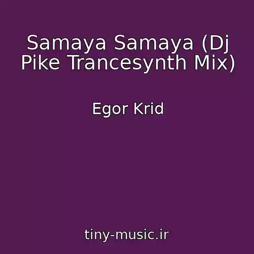 کاور آهنگ Samaya Samaya (Dj Pike Trancesynth Mix) از Egor Krid