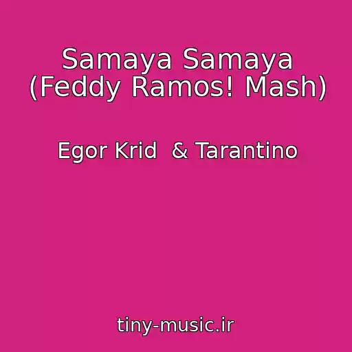کاور آهنگ Samaya Samaya (Feddy Ramos! Mash) از Egor Krid  & Tarantino