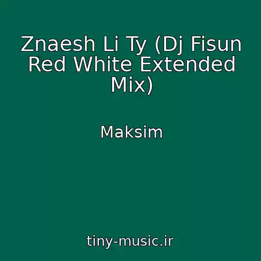کاور آهنگ Znaesh Li Ty (Dj Fisun Red White Extended Mix) از Maksim