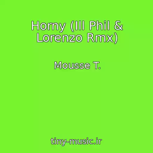 کاور آهنگ Horny (Ill Phil & Lorenzo Rmx) از Mousse T.