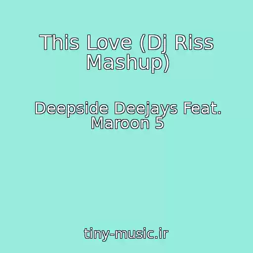 کاور آهنگ This Love (Dj Riss Mashup) از Deepside Deejays Feat. Maroon 5