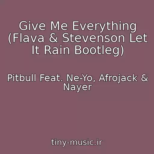 کاور آهنگ Give Me Everything (Flava & Stevenson Let It Rain Bootleg) از Pitbull Feat. Ne-Yo, Afrojack & Nayer