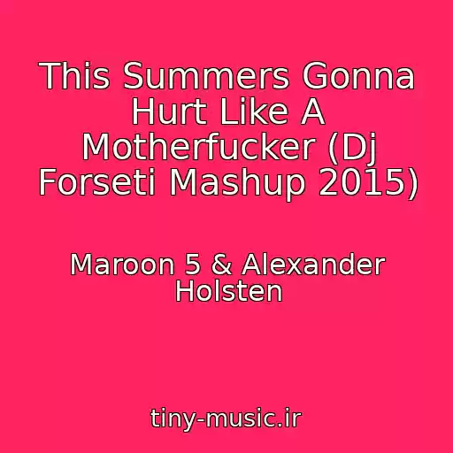 کاور آهنگ This Summers Gonna Hurt Like A Motherfucker (Dj Forseti Mashup 2015) از Maroon 5 & Alexander Holsten