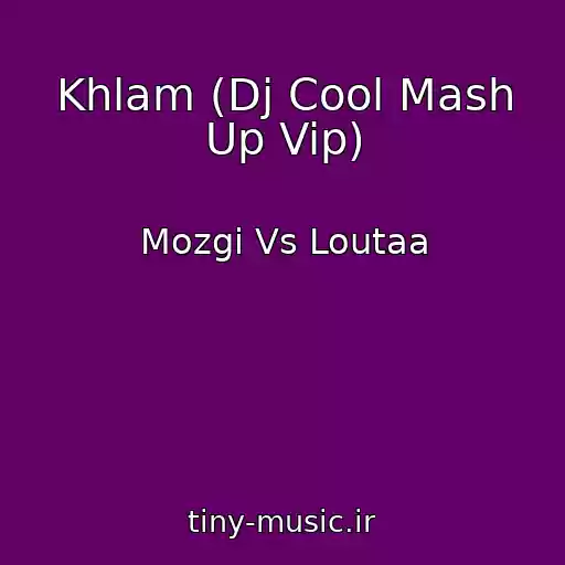 کاور آهنگ Khlam (Dj Cool Mash Up Vip) از Mozgi Vs Loutaa