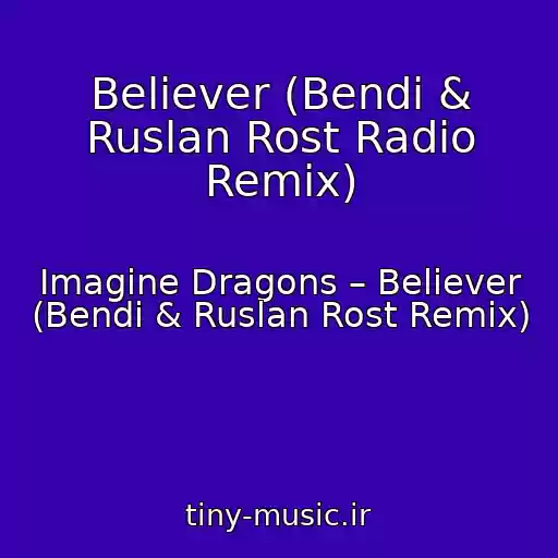 کاور آهنگ Believer (Bendi & Ruslan Rost Radio Remix) از Imagine Dragons – Believer (Bendi & Ruslan Rost Remix)