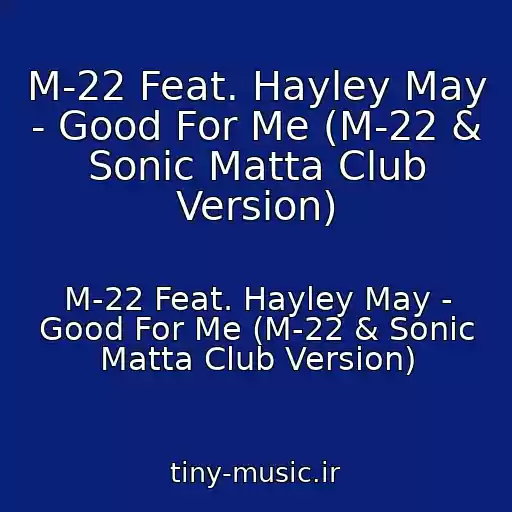 کاور آهنگ M-22 Feat. Hayley May - Good For Me (M-22 & Sonic Matta Club Version) از M-22 Feat. Hayley May - Good For Me (M-22 & Sonic Matta Club Version)