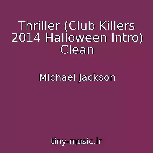 کاور آهنگ Thriller (Club Killers 2014 Halloween Intro) Clean از Michael Jackson
