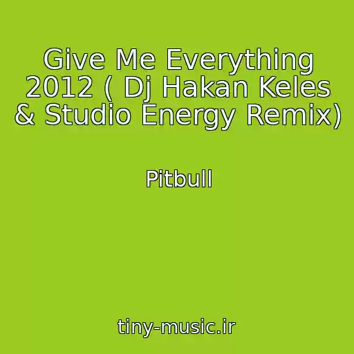 کاور آهنگ Give Me Everything 2012 ( Dj Hakan Keles & Studio Energy Remix) از Pitbull