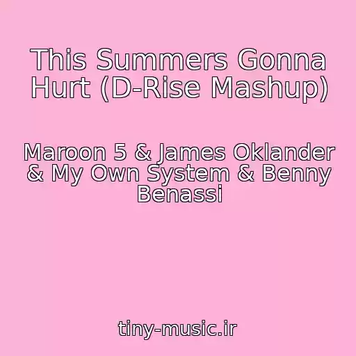 کاور آهنگ This Summers Gonna Hurt (D-Rise Mashup) از Maroon 5 & James Oklander & My Own System & Benny Benassi